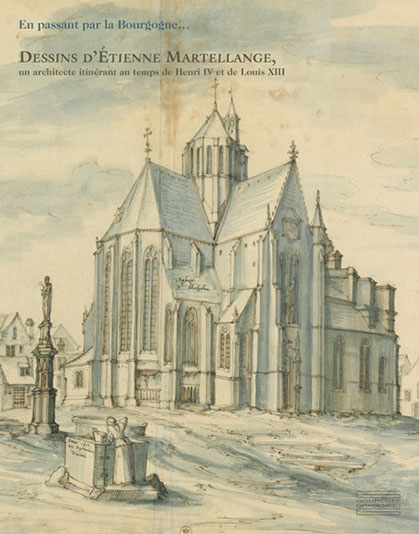 En passant par la Bourgogne… Dessins d’Etienne Martellange, un architecte itinérant au temps de Henry IV et de Louis XIII