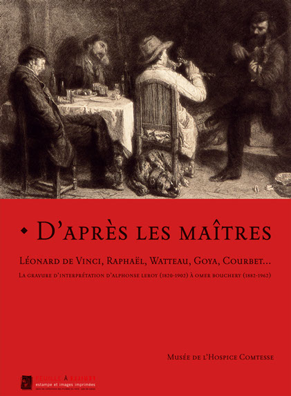 D’après les maîtres Léonard de Vinci, Raphaël, Watteau, Goya, Courbet… La gravure d’interprétation d’Alphonse Leroy  (1820-1902) à Omer Bouchery