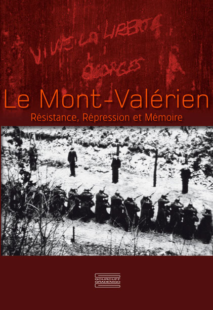 Le Mont-Valérien Résistance, Répression et Mémoire